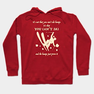 It's not that you can't ski bumps Hoodie